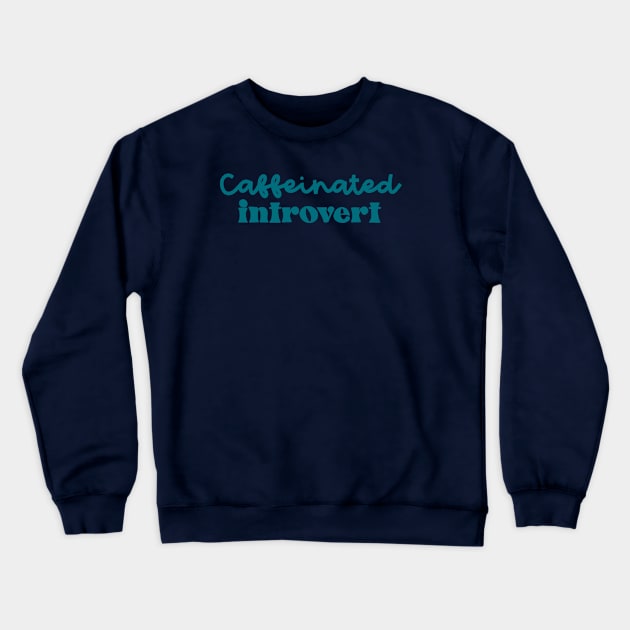 Caffeinated Introvert Crewneck Sweatshirt by CaffeinatedWhims